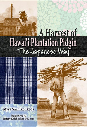 A Harvest of Hawaii Plantation Pidgin: The Japanese Way,Used