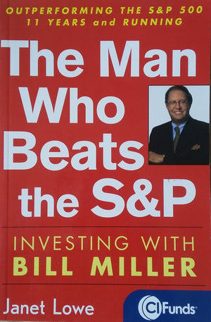 The Man Who Beats The S&P: Investing With Bill Miller,New