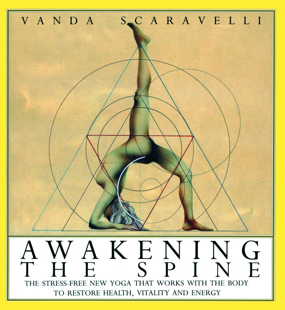 Awakening The Spine: The Stressfree New Yoga That Works With The Body To Restore Health, Vitality And Energy,New