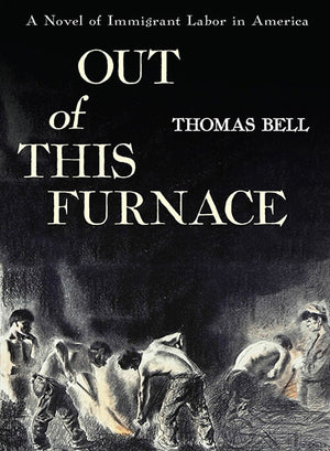 Out Of This Furnace: A Novel Of Immigrant Labor In America