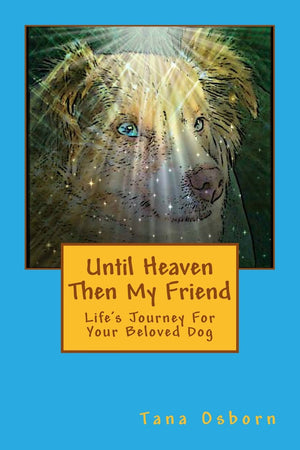 Until Heaven Then My Friend: Life's Journey For Your Beloved Dog,Used