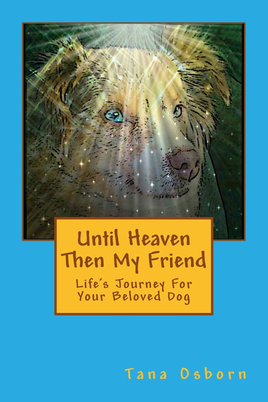 Until Heaven Then My Friend: Life's Journey For Your Beloved Dog,Used