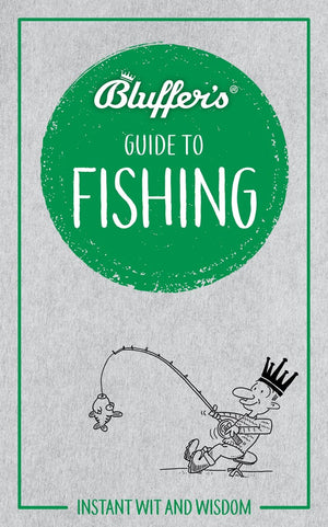 Bluffer'S Guide To Fishing: Instant Wit And Wisdom (Bluffer'S Guides)
