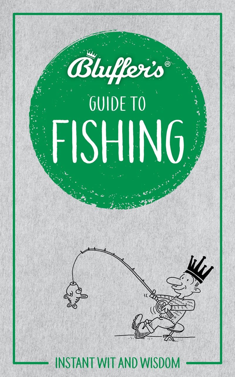 Bluffer'S Guide To Fishing: Instant Wit And Wisdom (Bluffer'S Guides)