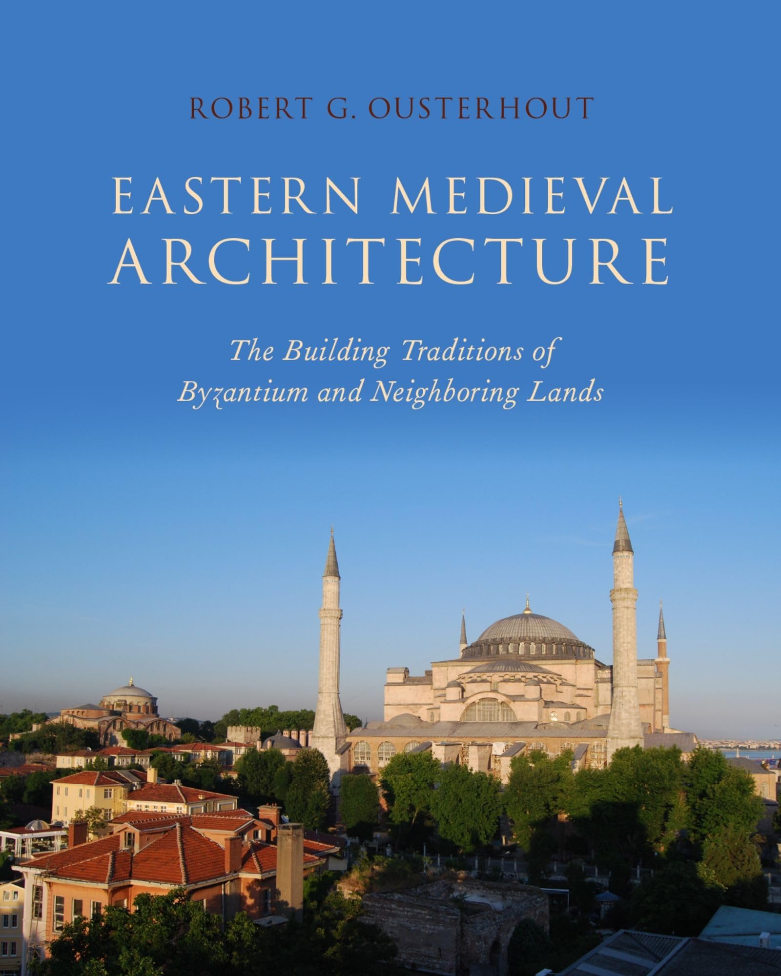 Eastern Medieval Architecture: The Building Traditions Of Byzantium And Neighboring Lands (Onassis Series In Hellenic Culture)