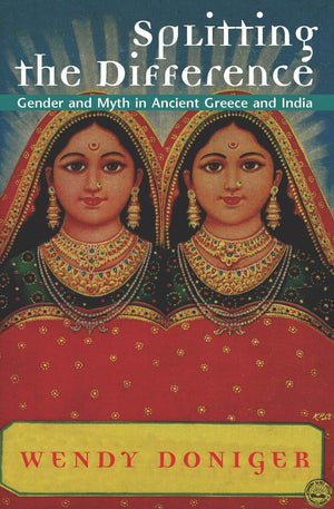 Splitting the Difference: Gender and Myth in Ancient Greece and India (Jordan Lectures in Comparative Religion),Used