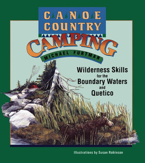 Canoe Country Camping: Wilderness Skills For The Boundary Waters And Quetico,New