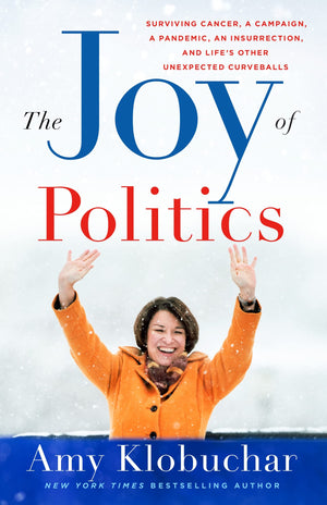 The Joy Of Politics: Surviving Cancer, A Campaign, A Pandemic, An Insurrection, And Life'S Other Unexpected Curveballs