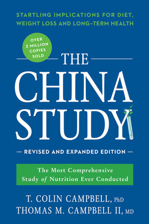 The China Study: Revised And Expanded Edition: The Most Comprehensive Study Of Nutrition Ever Conducted And The Startling Implic