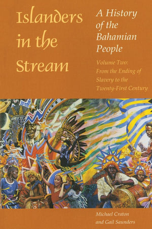 Islanders In The Stream: A History Of The Bahamian People: Volume Two: From The Ending Of Slavery To The Twentyfirst Century,Used