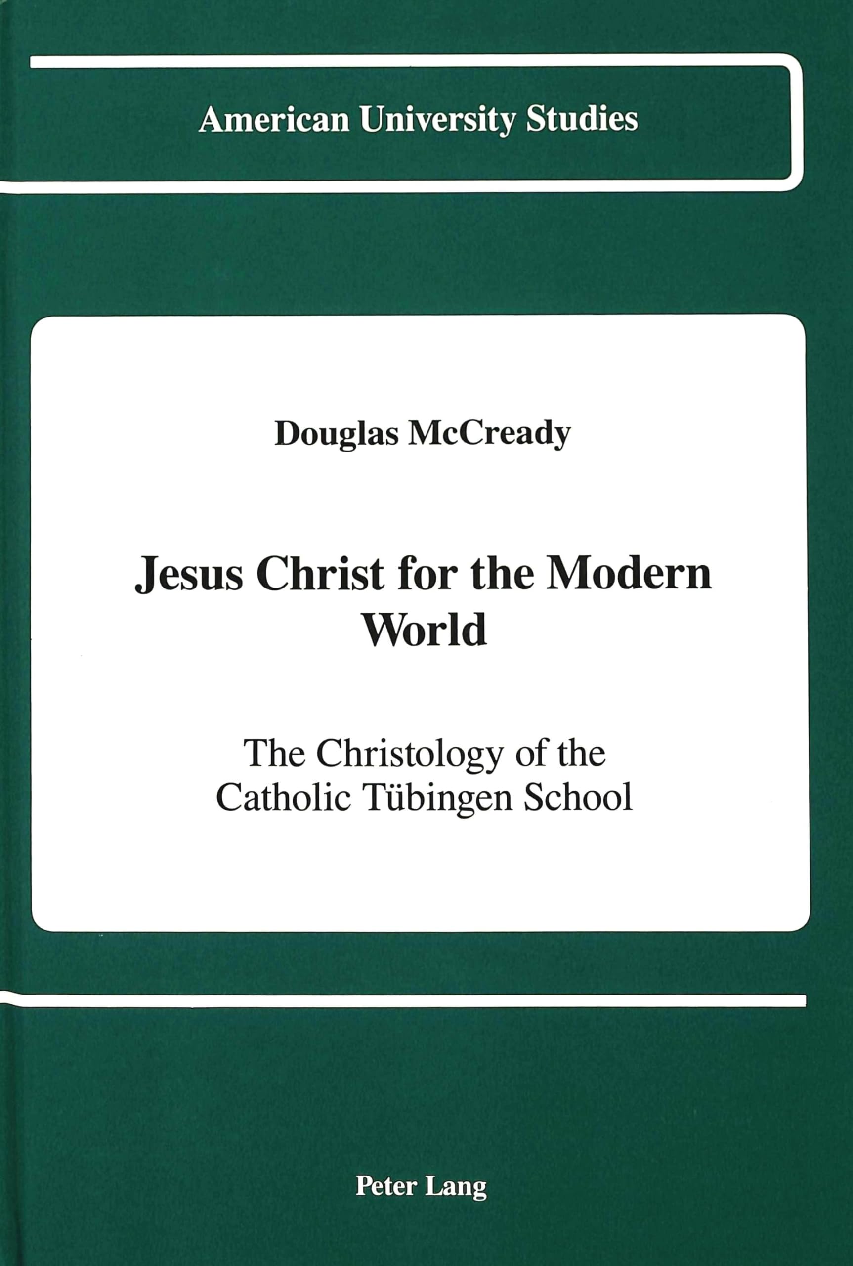 Jesus Christ For The Modern World: The Christology Of The Catholic Tbingen School (American University Studies),Used
