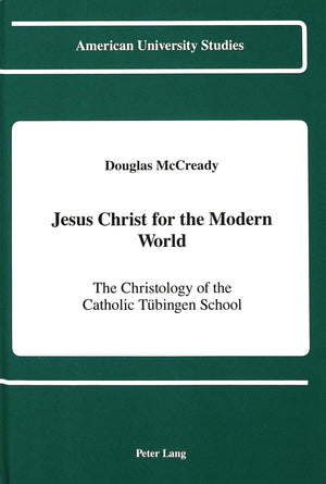 Jesus Christ For The Modern World: The Christology Of The Catholic Tbingen School (American University Studies),Used