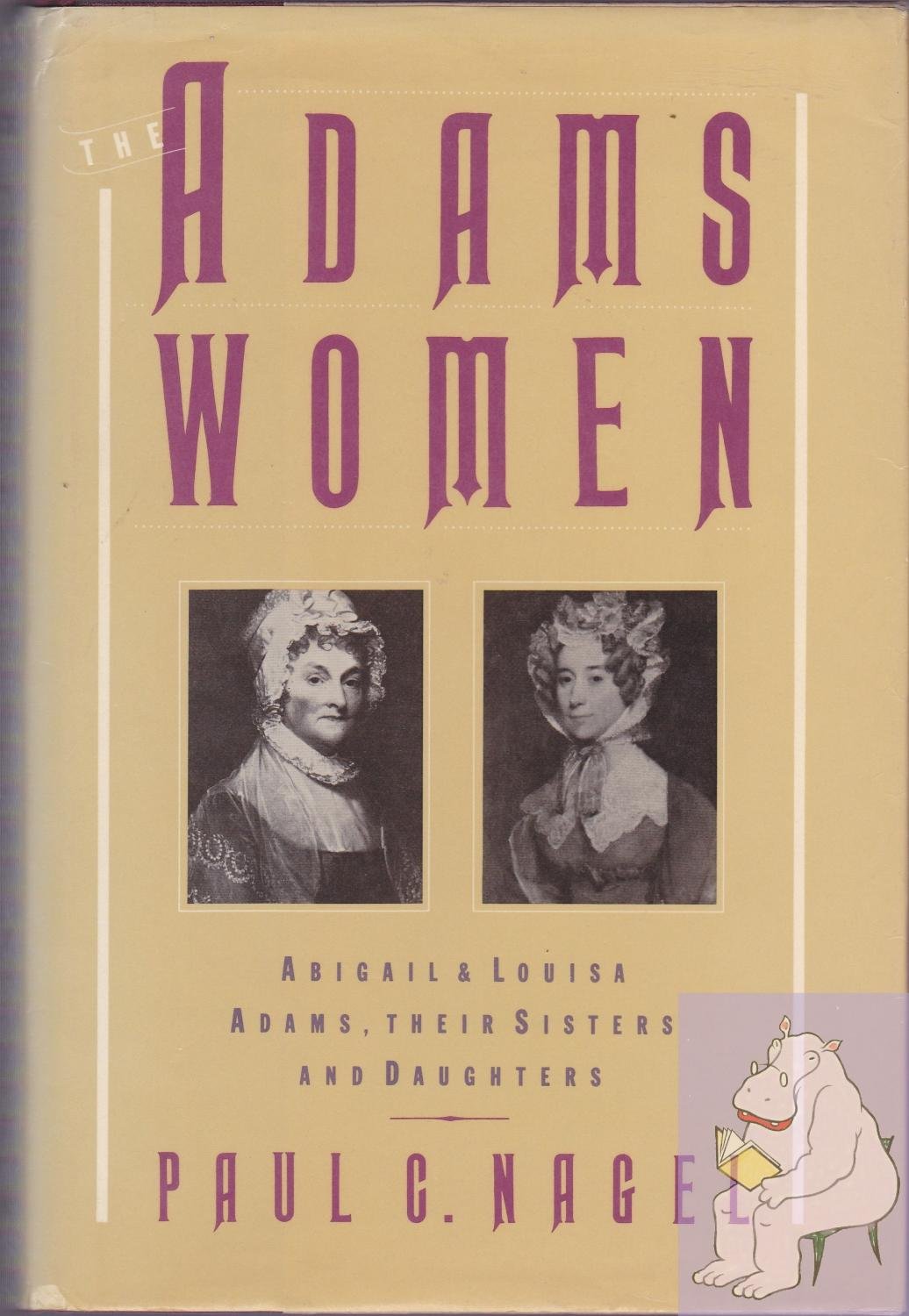The Adams Women: Abigail and Louisa Adams, Their Sisters and Daughters,Used