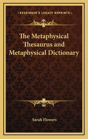 The Metaphysical Thesaurus and Metaphysical Dictionary,New