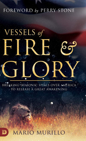 Vessels of Fire and Glory: Breaking Demonic Spells Over America to Release a Great Awakening,Used