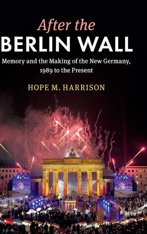 After the Berlin Wall: Memory and the Making of the New Germany, 1989 to the Present,Used