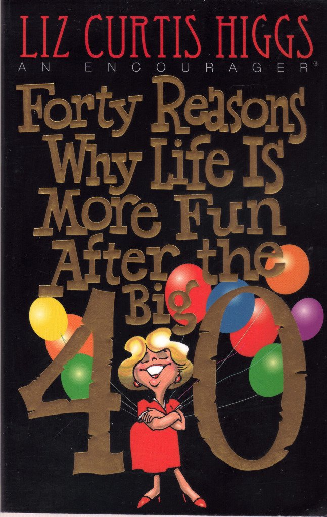 Forty Reasons Why Life Is More Fun After The Big 40,New