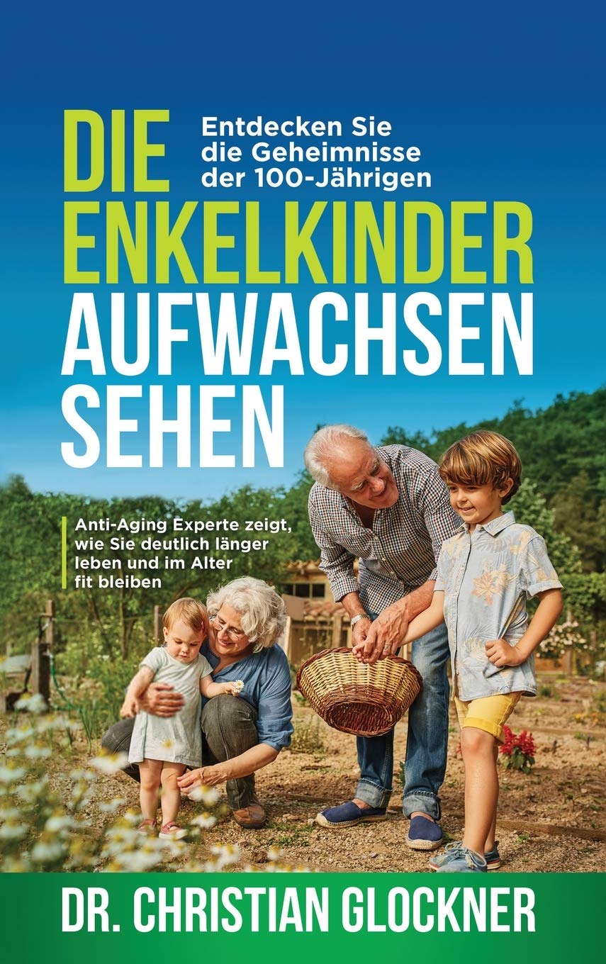 Die Enkelkinder aufwachsen sehen: Entdecken Sie die Geheimnisse der 100Jhrigen. AntiAging Experte zeigt, wie Sie deutlich lnge,Used
