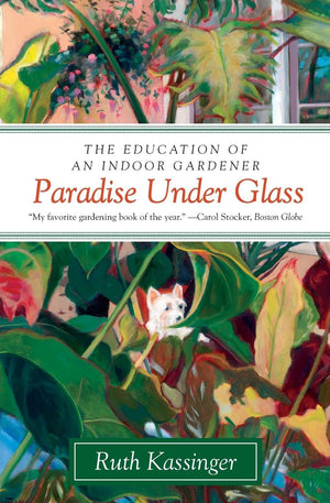 Paradise Under Glass: The Education of an Indoor Gardener,Used