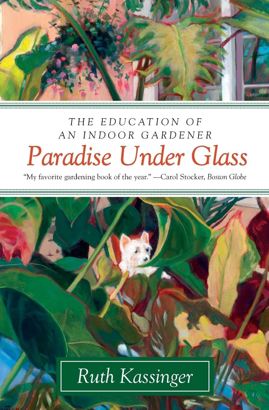 Paradise Under Glass: The Education of an Indoor Gardener,Used