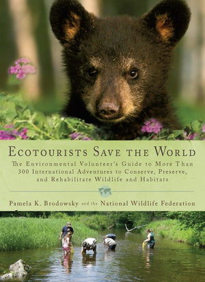 Ecotourists Save The World: The Environmental Volunteer'S Guide To More Than 300 International Adventures To Conserve, Preserve,