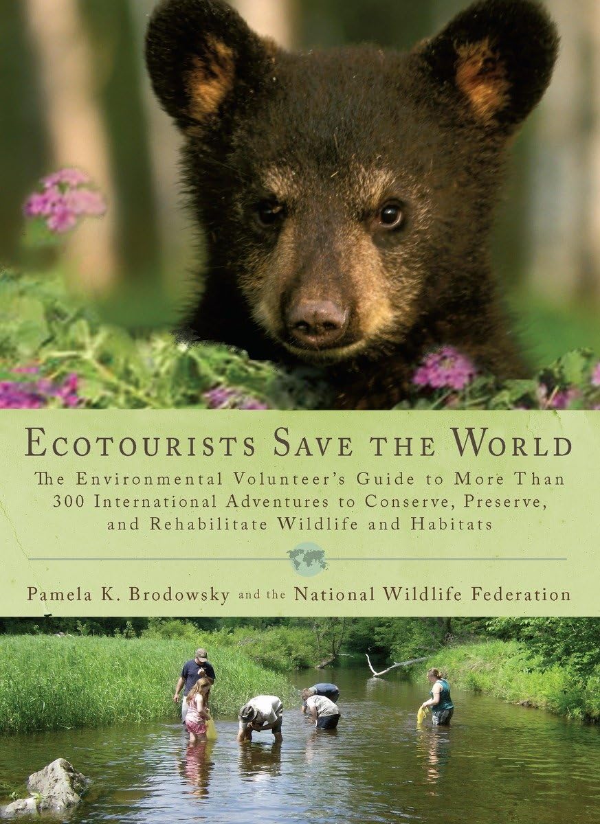 Ecotourists Save The World: The Environmental Volunteer'S Guide To More Than 300 International Adventures To Conserve, Preserve,
