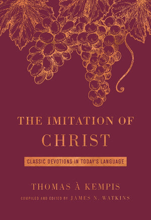 The Imitation of Christ: Classic Devotions in Todays Language,