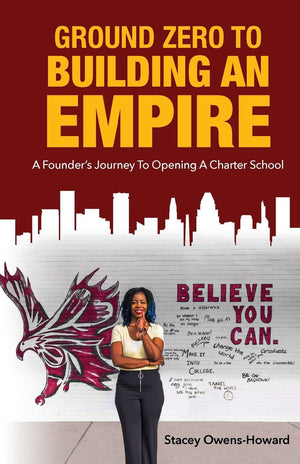 Ground Zero to Building an Empire:: A Founder's journey to opening a Charter School,Used