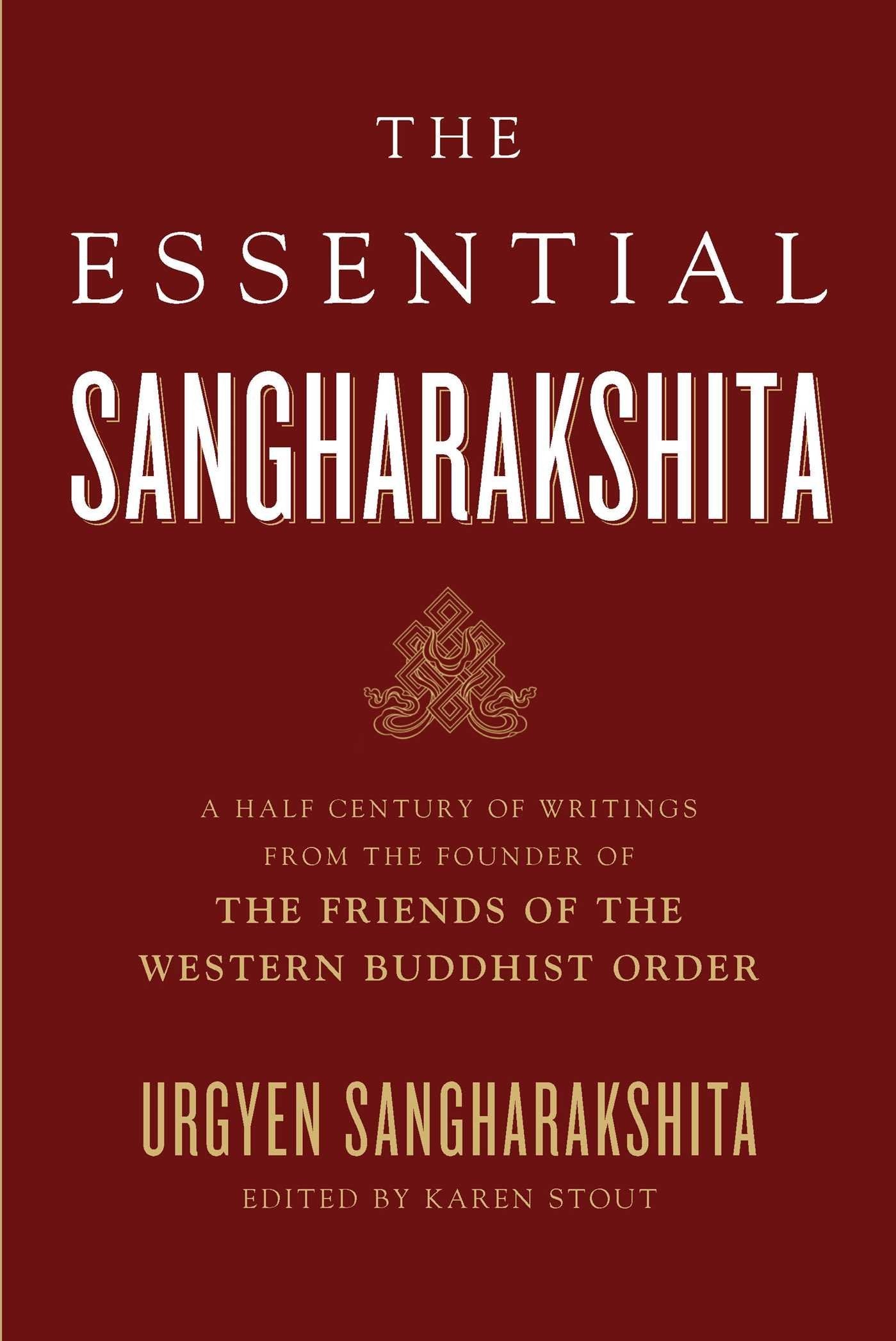 The Essential Sangharakshita: A Halfcentury Of Writings From The Founder Of The Friends Of The Western Buddhist Order,Used