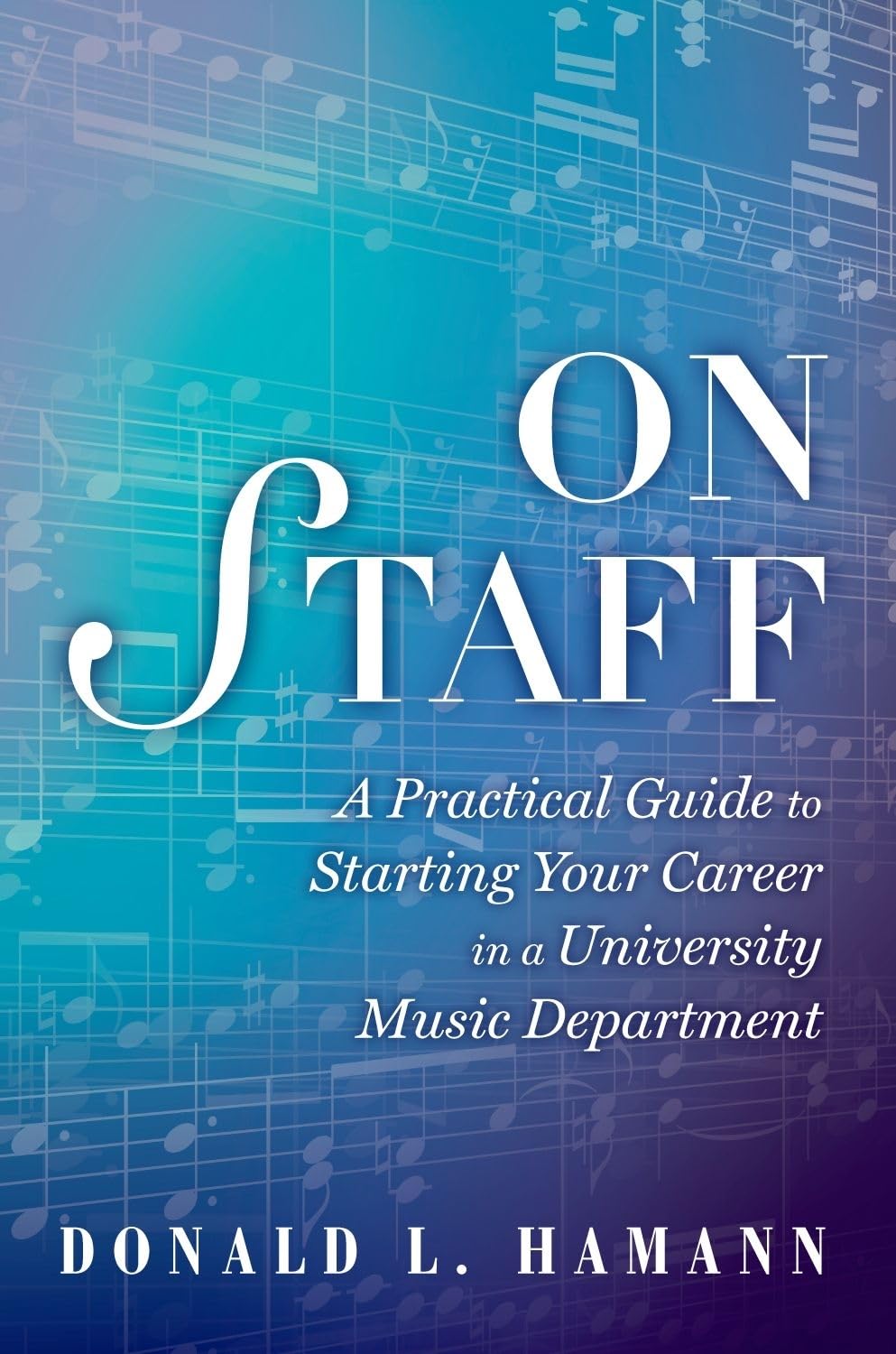 On Staff: A Practical Guide To Starting Your Career In A University Music Department,New