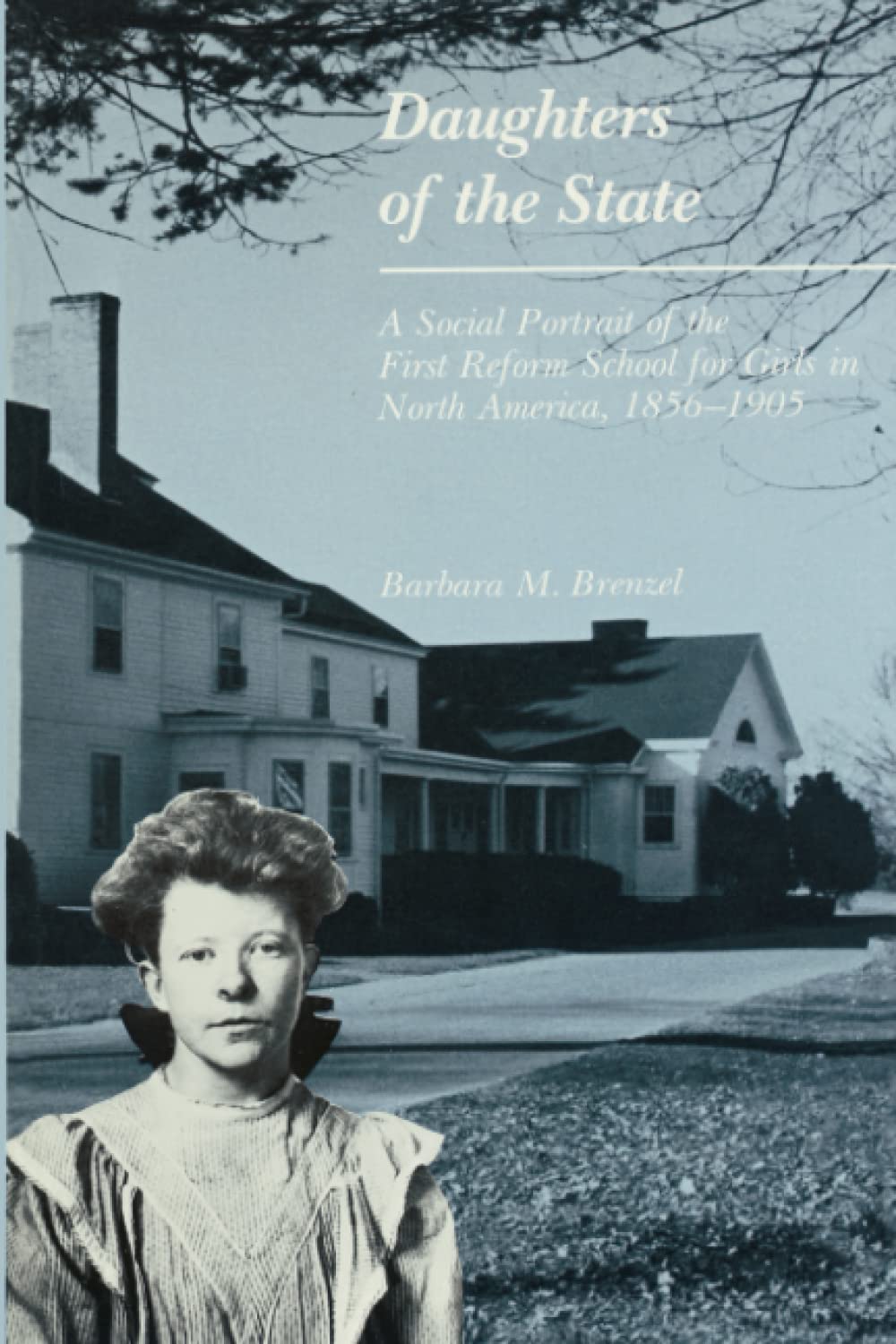 Daughters of the State: A Social Portrait of the First Reform School for Girls in North America, 1856-1905