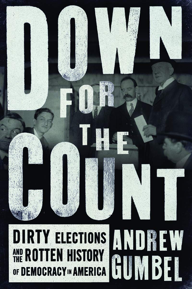 Down For The Count: Dirty Elections And The Rotten History Of Democracy In America,Used