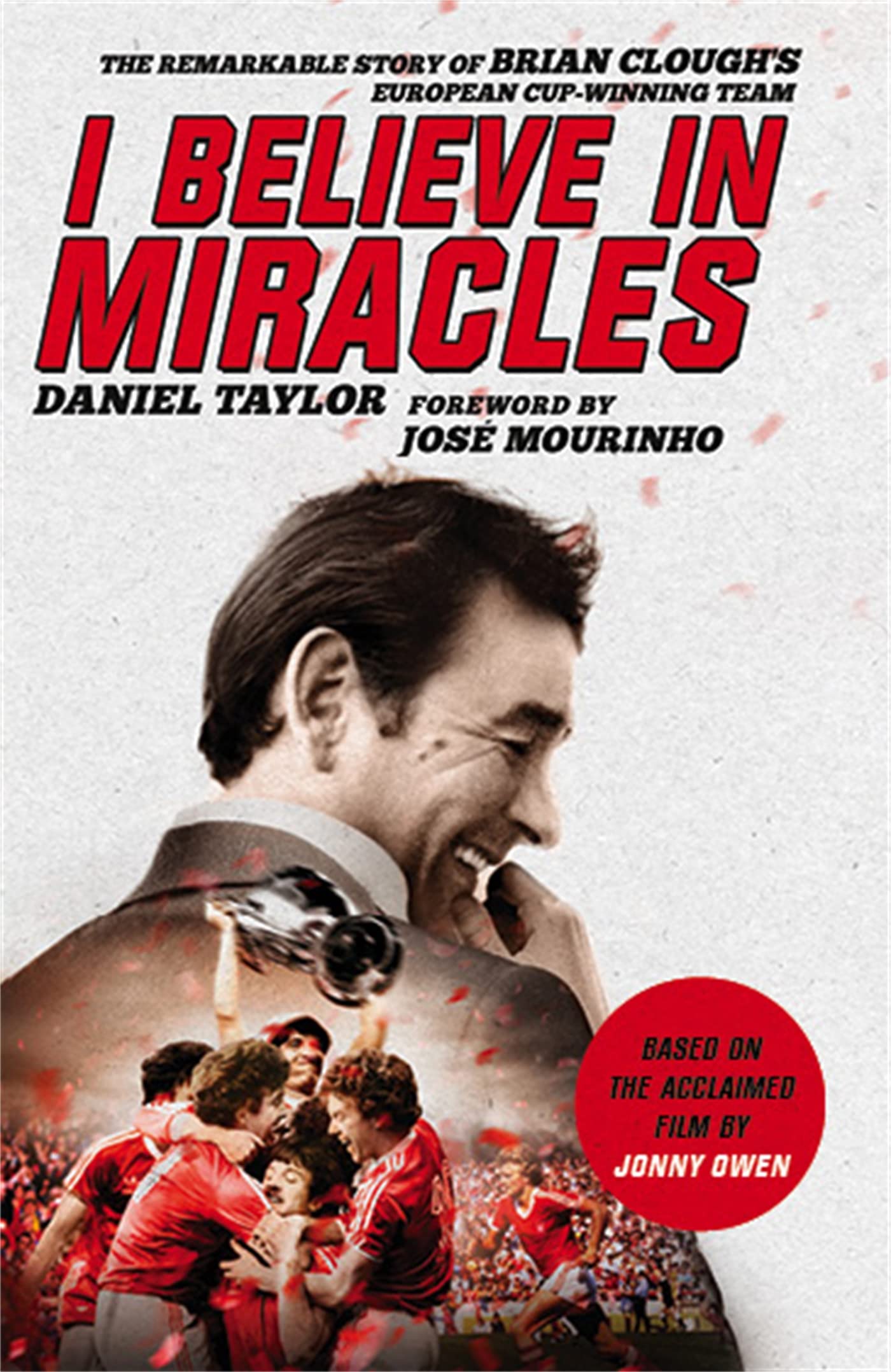 I Believe In Miracles: The Remarkable Story Of Brian Cloughs European Cupwinning Team