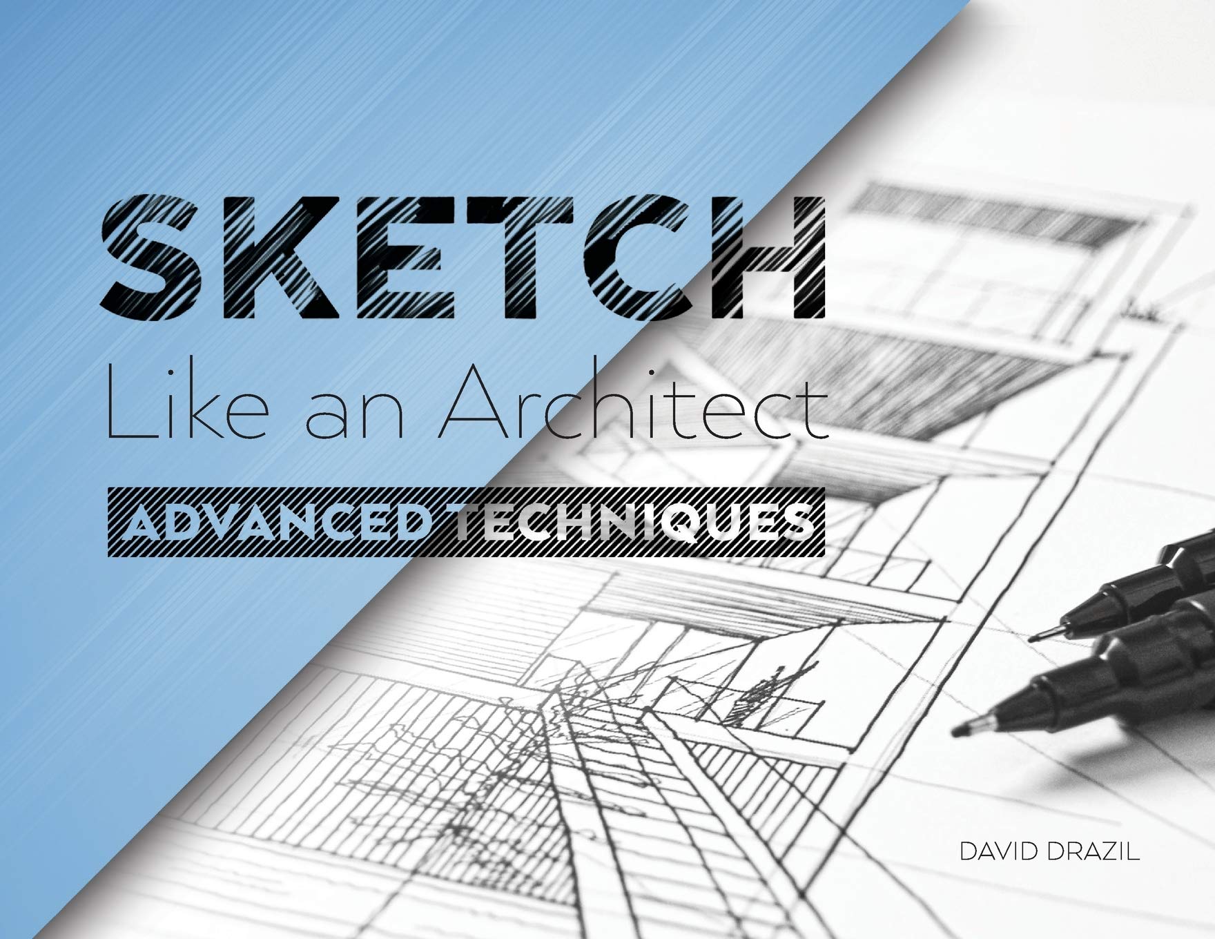 Sketch Like An Architect: Advanced Techniques In Architectural Sketching