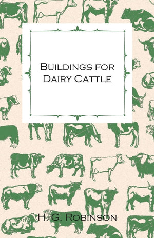 Buildings for Dairy Cattle  With Information on Cowsheds, Milking Sheds and Loose Boxes,New