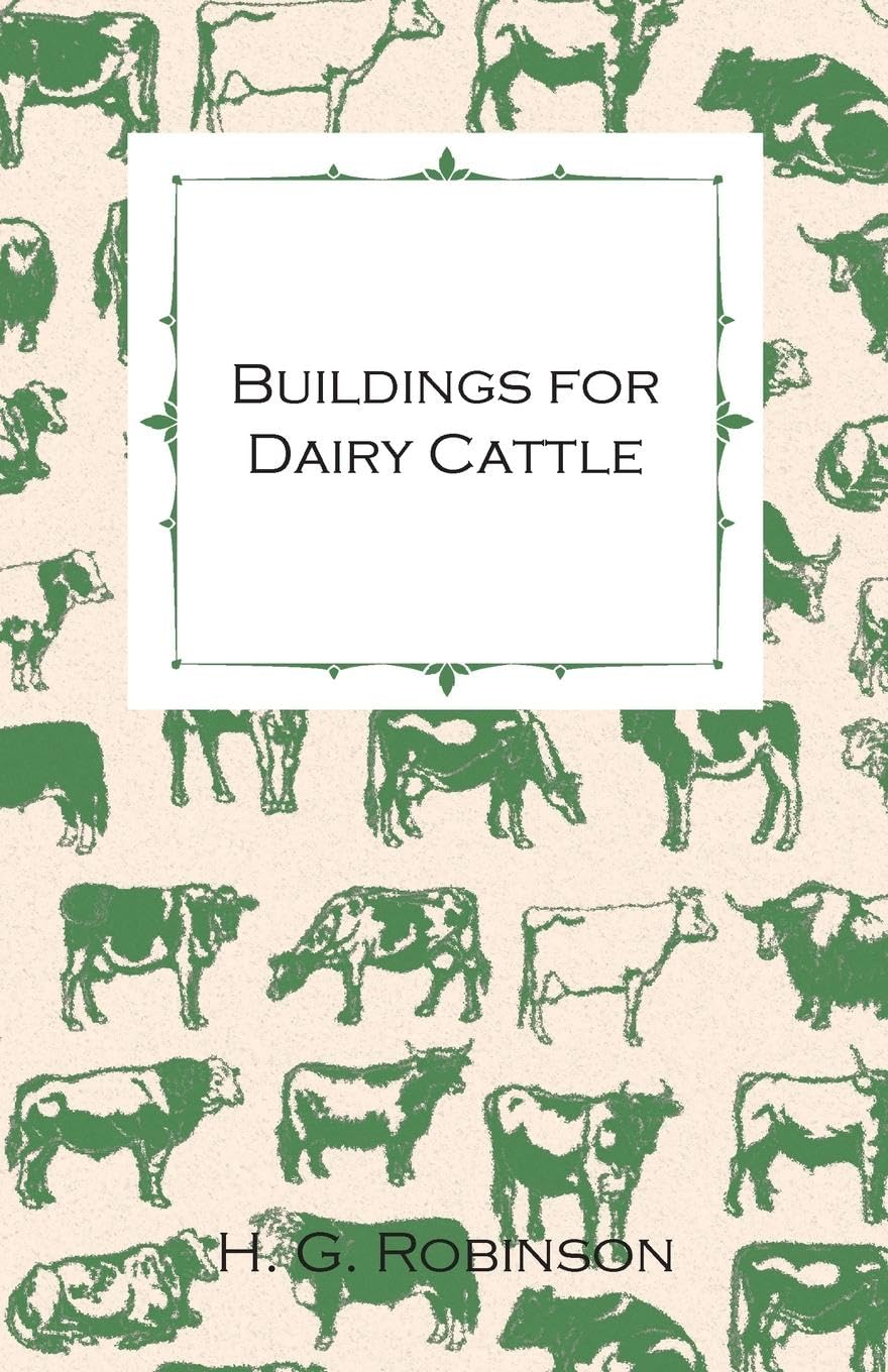 Buildings for Dairy Cattle  With Information on Cowsheds, Milking Sheds and Loose Boxes,New