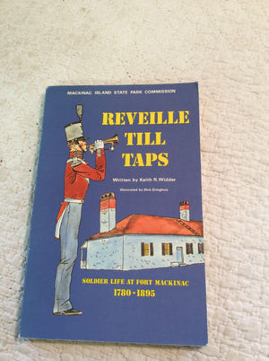 Reveille Till Taps: Soldier Life at Fort Mackinac 17801895,Used