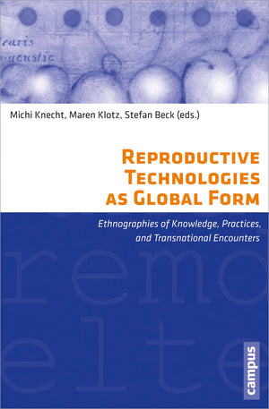 Reproductive Technologies As Global Form: Ethnographies Of Knowledge, Practices, And Transnational Encounters (Eigene Und Fremde,Used