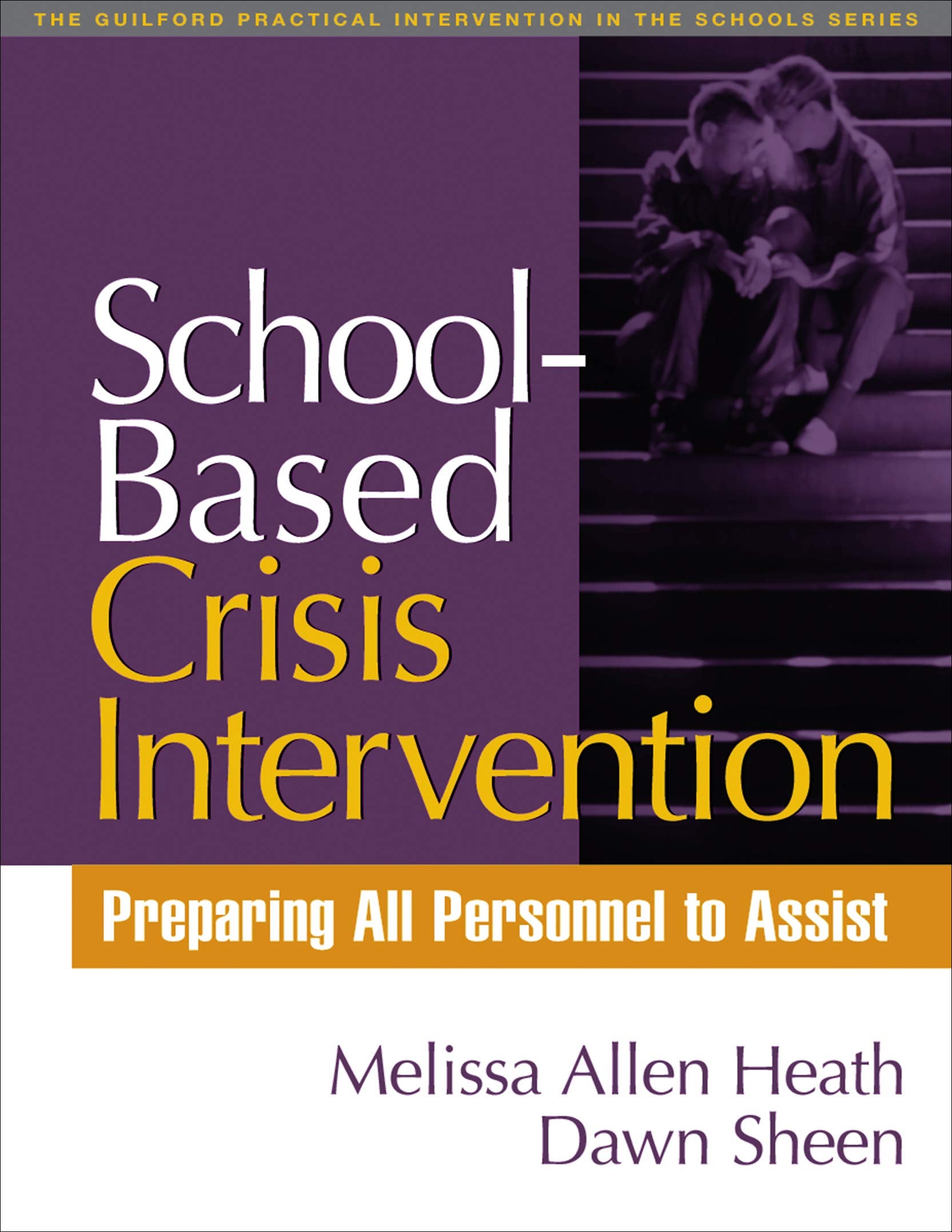 SchoolBased Crisis Intervention: Preparing All Personnel to Assist (The Guilford Practical Intervention in the Schools Series),Used