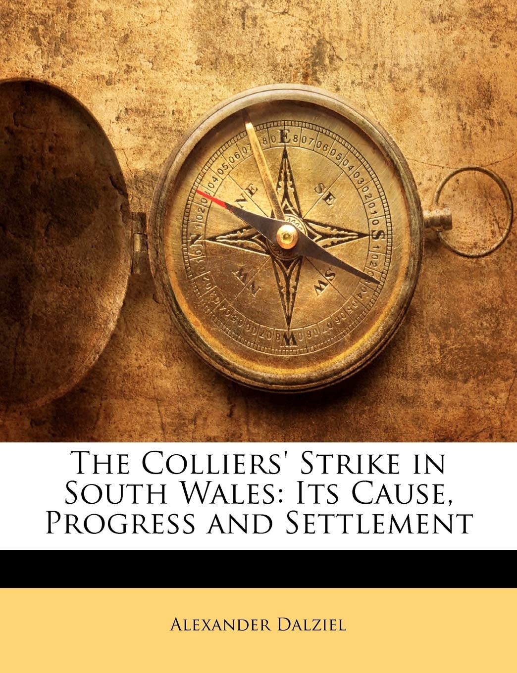 The Colliers' Strike In South Wales: Its Cause, Progress And Settlement,New