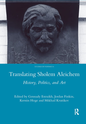 Translating Sholem Aleichem: History, Politics And Art (Legenda Studies In Yiddish),Used