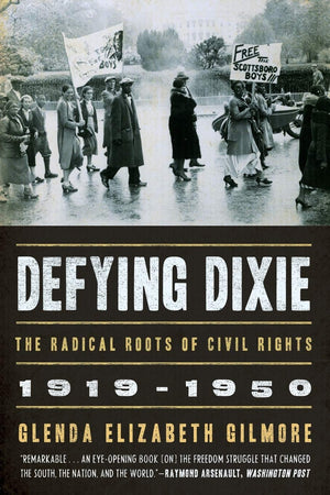 Defying Dixie: The Radical Roots of Civil Rights, 19191950,New