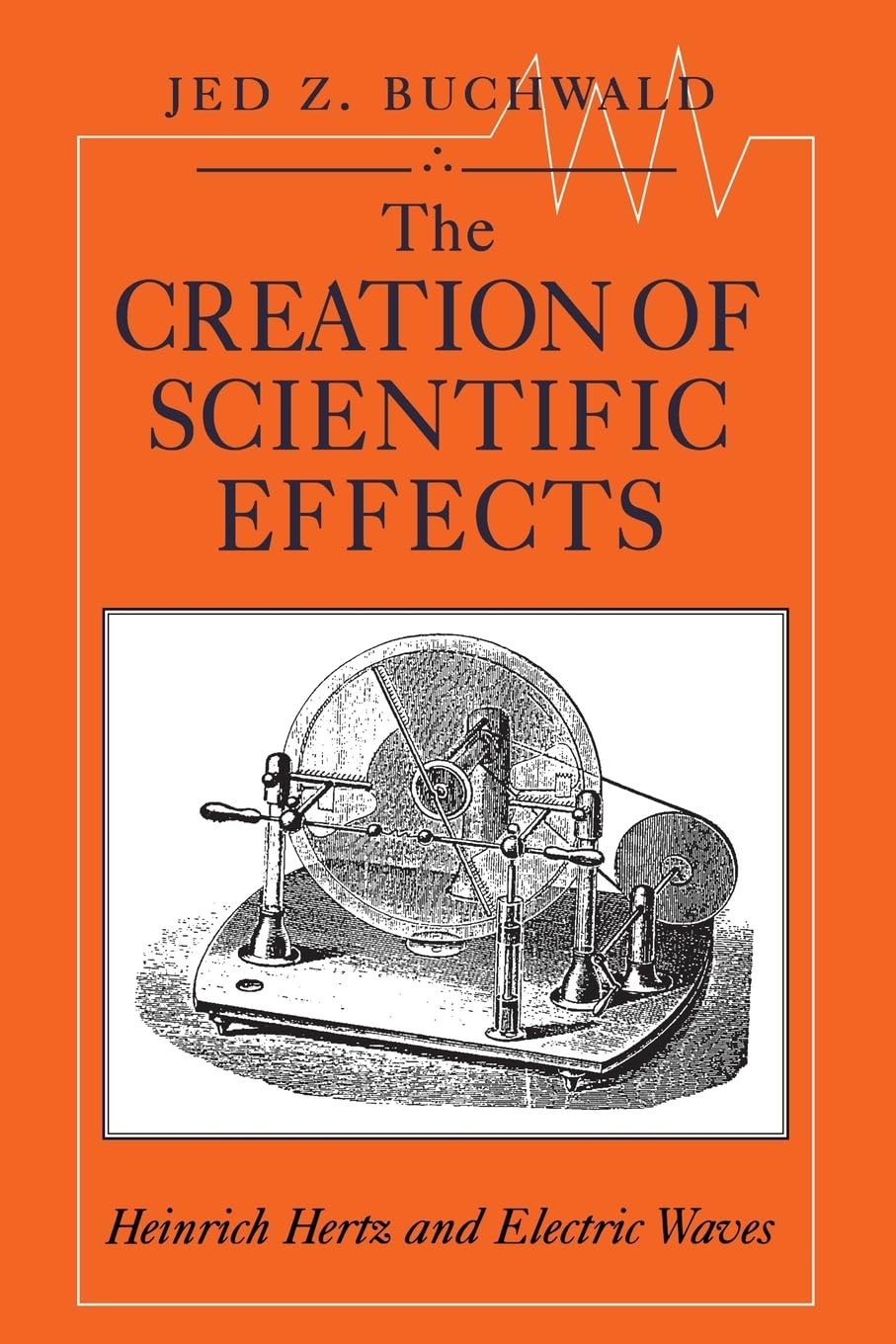 The Creation Of Scientific Effects: Heinrich Hertz And Electric Waves