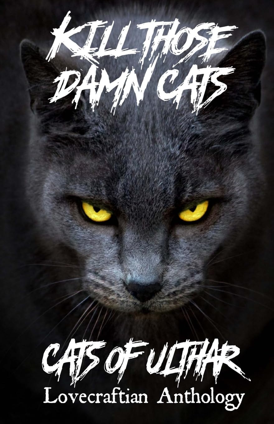 Kill Those Damn Cats  Cats of Ulthar Lovecraftian Anthology,Used
