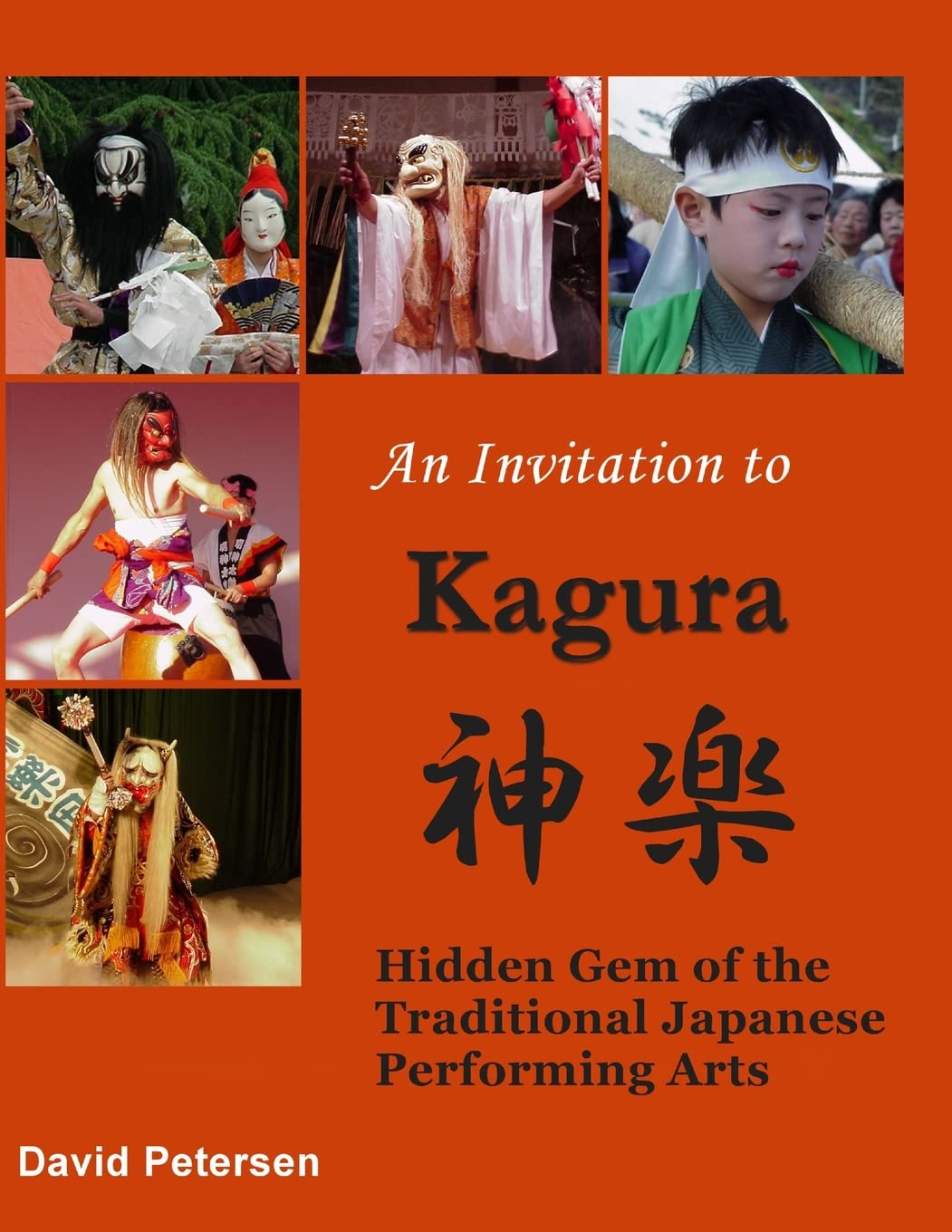 An Invitation to Kagura: Hidden Gem of the Traditional Japanese Performing Arts: Hidden Gem of the Traditional Japanese Performi,New