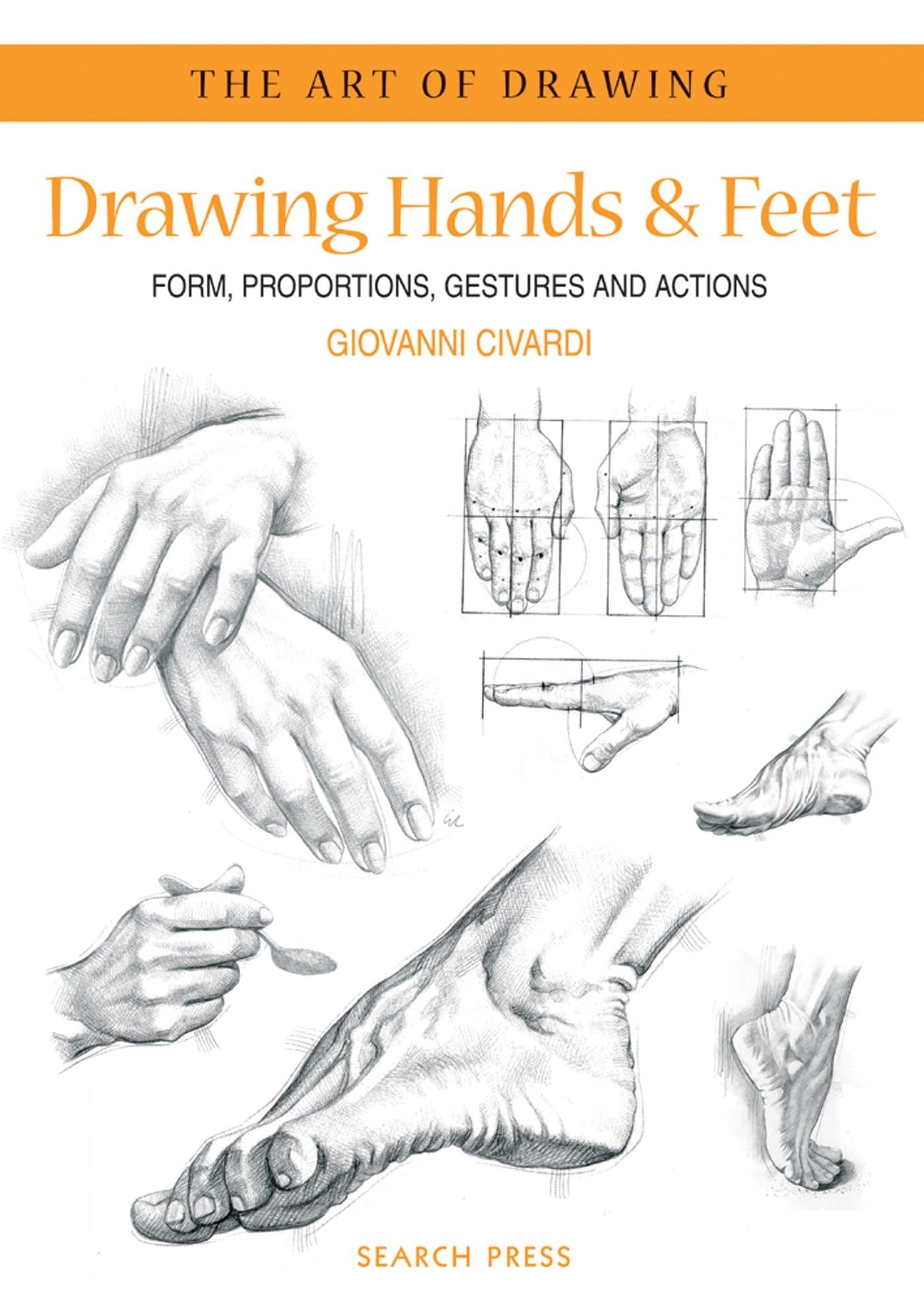 Art Of Drawing: Drawing Hands & Feet: Form, Proportions, Gestures And Actions