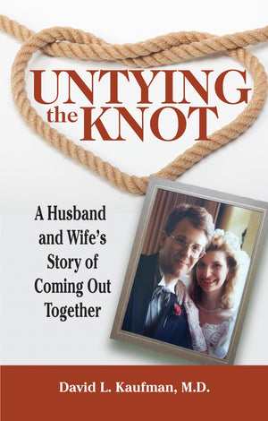 Untying The Knot: A Husband And Wife'S Story Of Coming Out Together,New