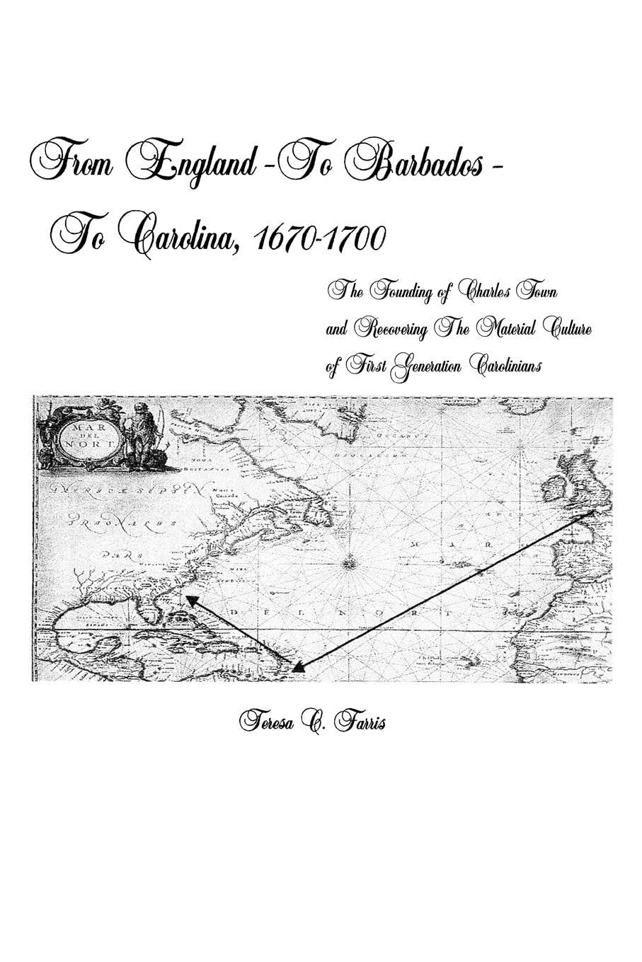 From England  To Barbados  To Carolina, 16701700: The Founding of Charles Town and Recovering the Material Culture of First G,Used