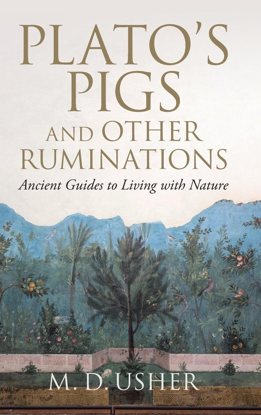 Plato's Pigs and Other Ruminations: Ancient Guides to Living with Nature,Used