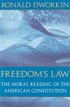 Freedom s Law: The Moral Reading of the American Constitution